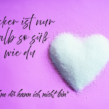 Zucker ist nur halb so süß wie du