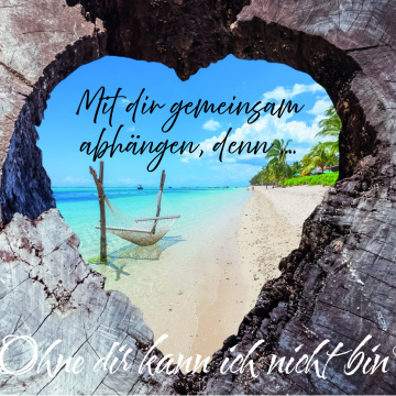 Mit dir gemeinsam abhängen, denn ...